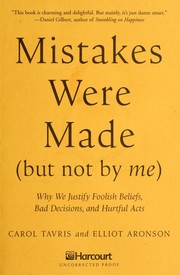 Mistakes Were Made, but Not by Me: Why We Justify Foolish Beliefs, Bad Decisions, and Hurtful Acts cover