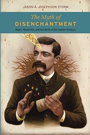 The Myth of Disenchantment: Magic, Modernity, and the Birth of the Human Sciences cover