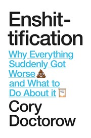 Enshittification: Why Everything Suddenly Got Worse and What to Do About It cover