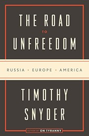 The Road to Unfreedom: Russia, Europe, America cover