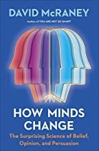 How Minds Change: The Surprising Science of Belief, Opinion, and Persuasion cover