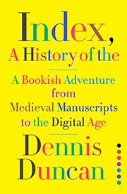 Index, A History of the: A Bookish Adventure from Medieval Manuscripts to the Digital Age cover