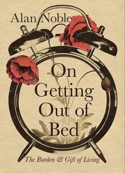 On Getting Out of Bed: The Burden and Gift of Living cover