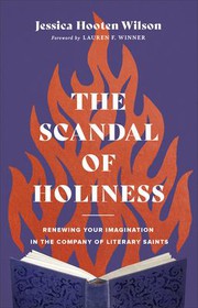 The Scandal of Holiness: Renewing Your Imagination in the Company of Literary Saints cover