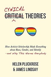 Cynical Theories: How Activist Scholarship Made Everything about Race, Gender, and Identity—and Why This Harms Everybody cover